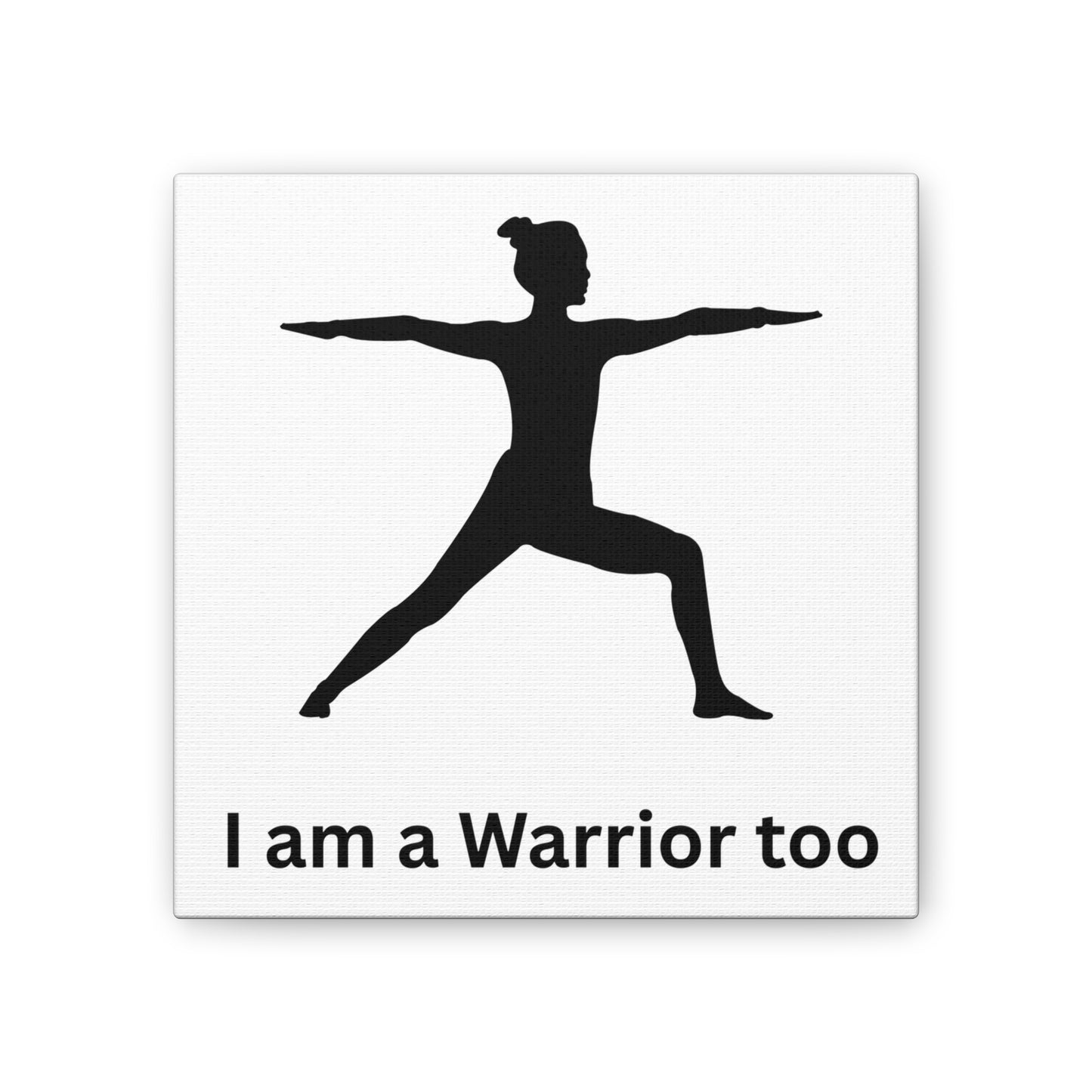 Warrior Yoga Wall Canvas — "I am a Warrior Too" Inspirational Print