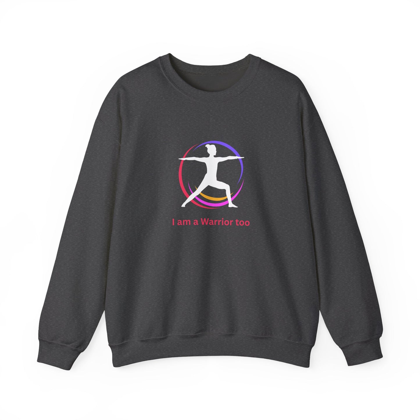 I am a Warrior Too - Yoga Sweatshirt - Unisex Heavy Blend Crewneck - White Logo with Color