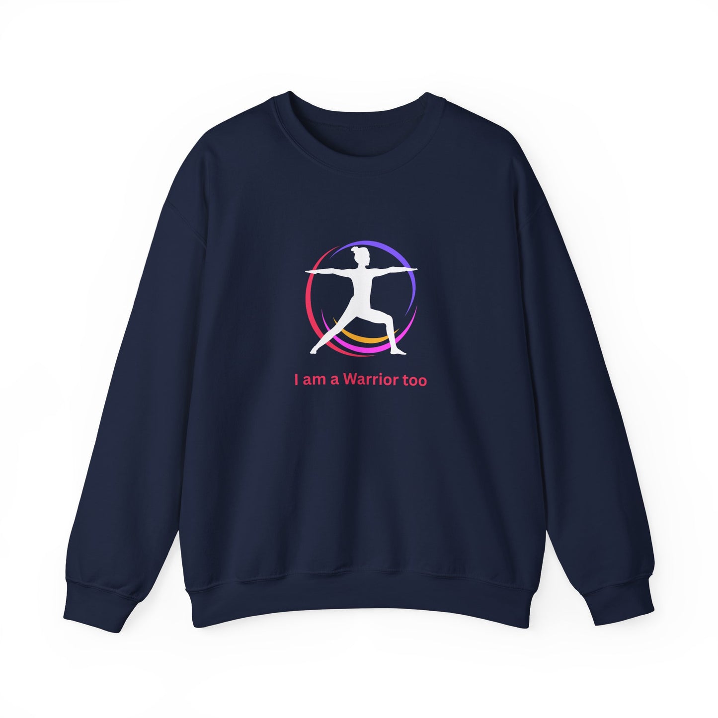 I am a Warrior Too - Yoga Sweatshirt - Unisex Heavy Blend Crewneck - White Logo with Color