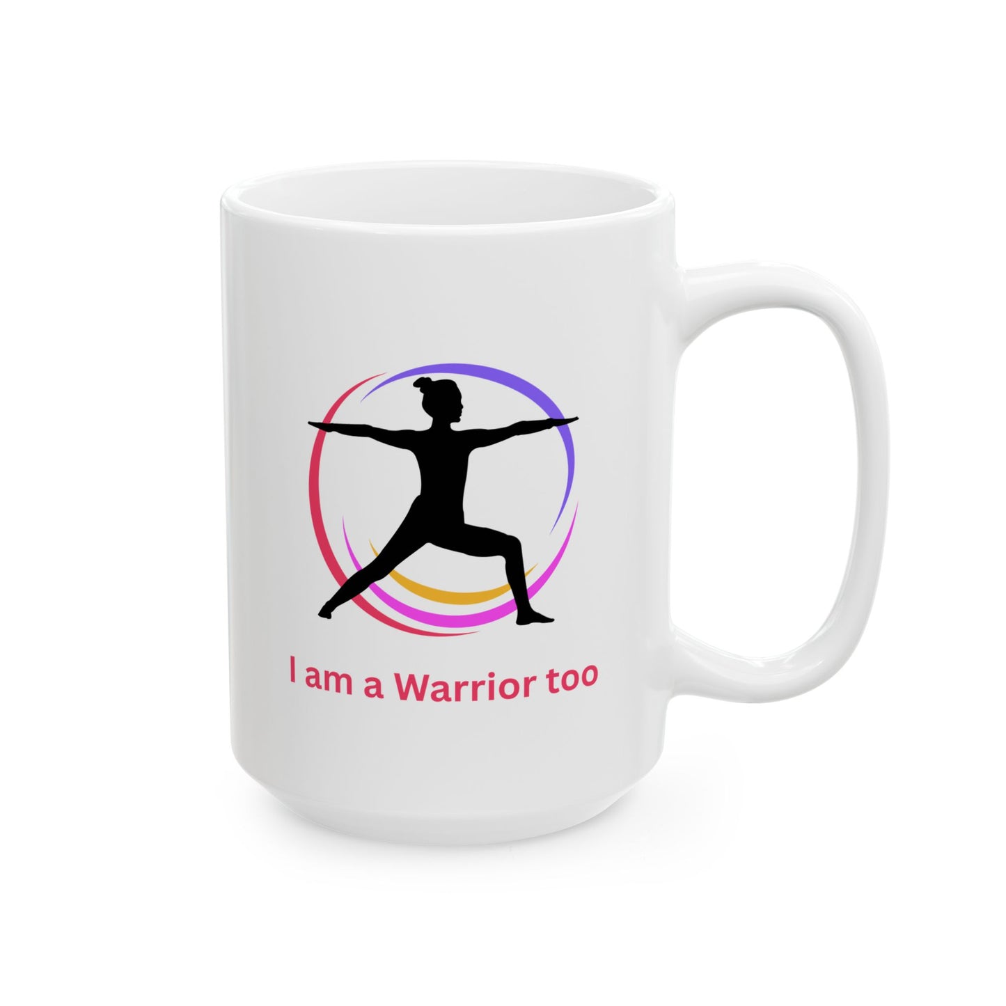 Coffee Mug - "I am a Warrior too" - Inspirational Ceramic Mug (15oz)