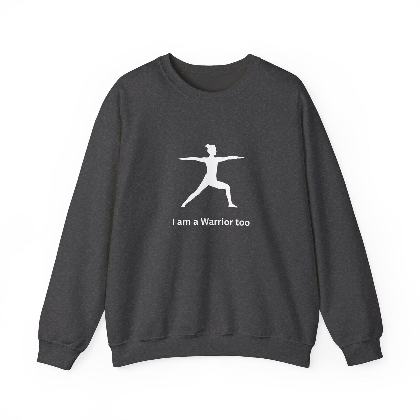 I am a Warrior Too - Yoga Sweatshirt - Unisex Heavy Blend Crewneck - White Logo