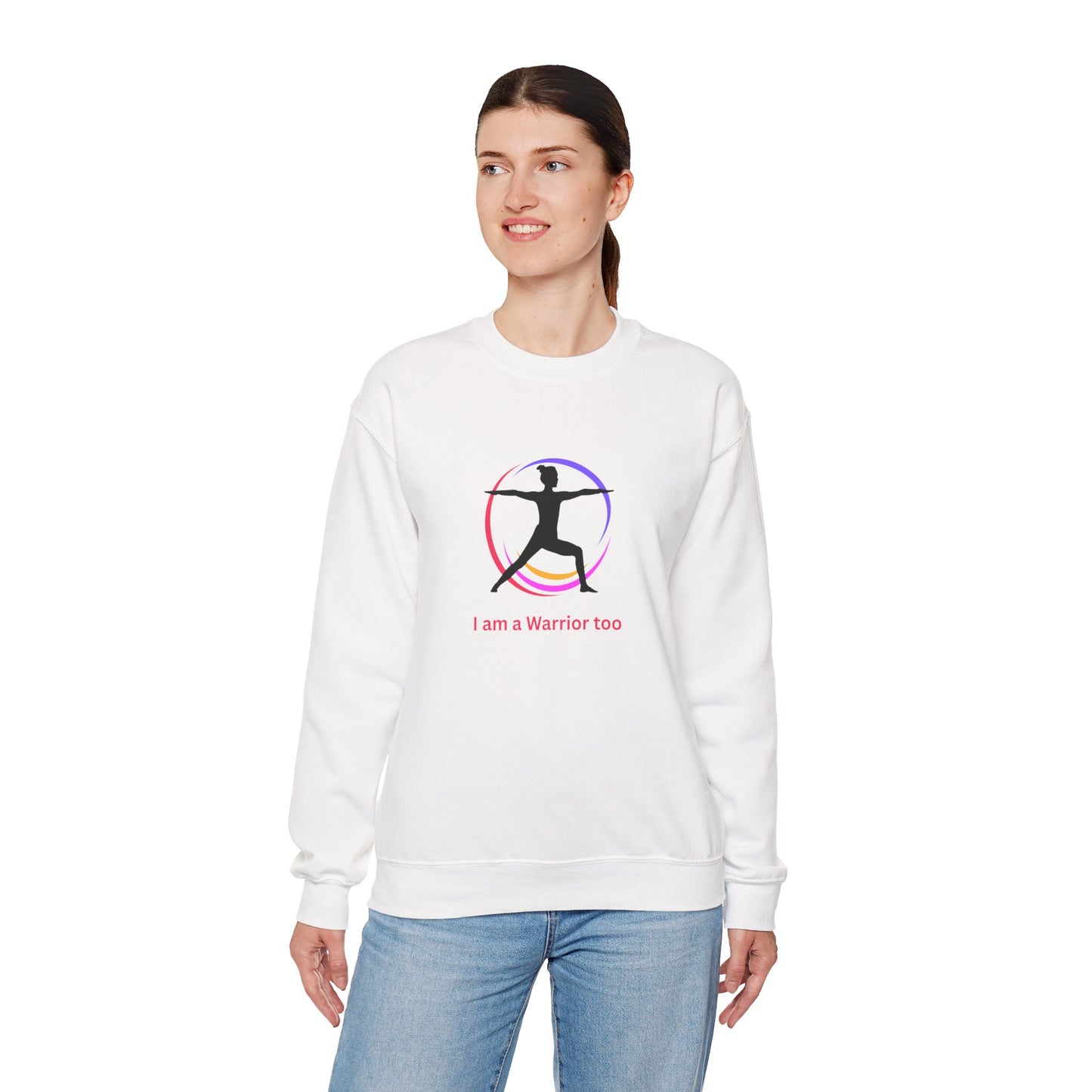 I am a Warrior Too - Yoga Sweatshirt - Unisex Heavy Blend Crewneck with Color