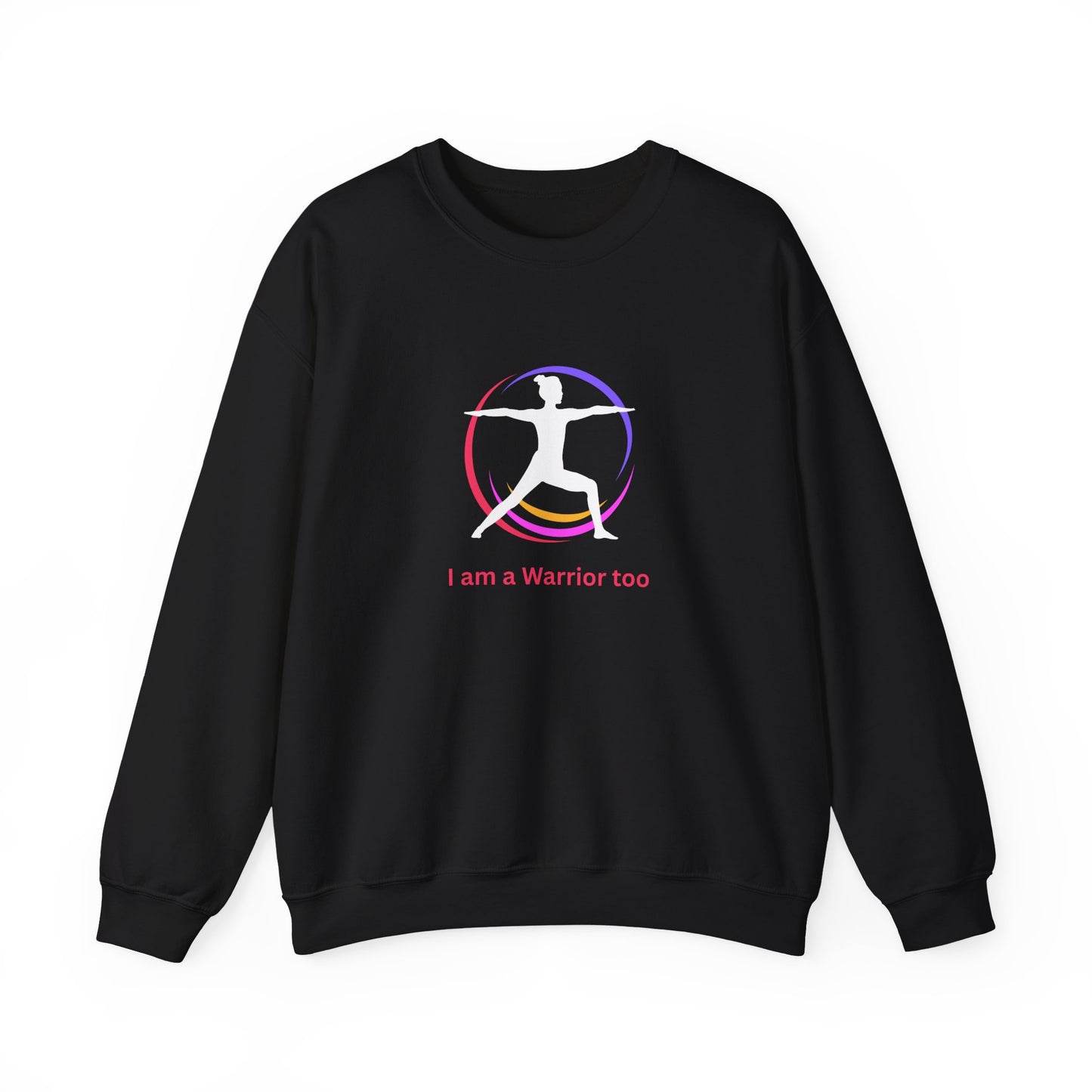 I am a Warrior Too - Yoga Sweatshirt - Unisex Heavy Blend Crewneck - White Logo with Color